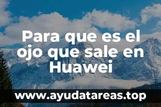 Para que es el ojo que sale en Huawei