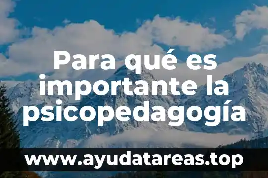 Mensaje para decirle a alguien que es importante 3 Para qué es importante la psicopedagogía