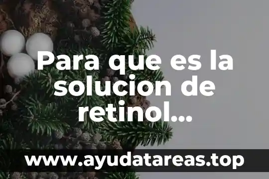 Para que es la solucion de retinol colecalciferol acido ascorbico