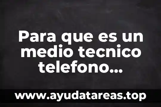 Para que es un medio tecnico telefono decasa