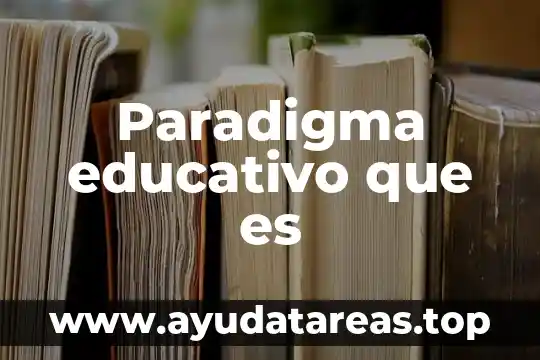 Paradigma educativo que es