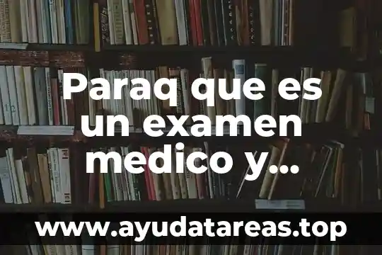 Que es un medico abscrito 4 Paraq que es un examen medico y psicometrico