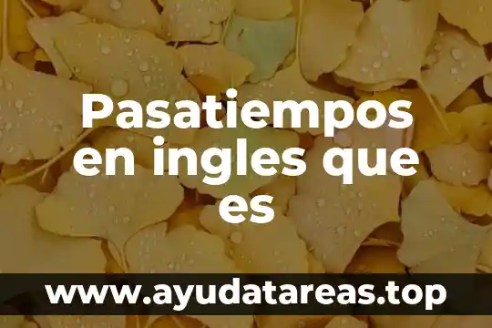 Que es concepto de cognado en ingles y español 5 Pasatiempos en ingles que es