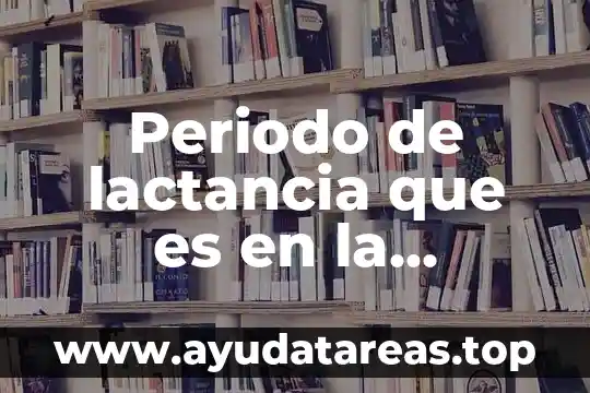Periodo de lactancia que es en la enfermedad