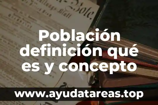 Que es comunicaciones y transportes de una poblacion 4 Poblaci贸n definici贸n qu茅 es y concepto