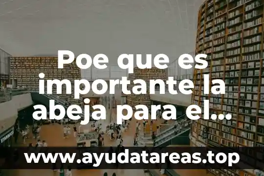 Poe que es importante la abeja para el ser humano