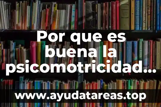 Por que es buena la psicomotricidad en los niños