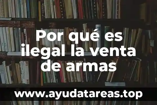 Por qué es ilegal la venta de armas
