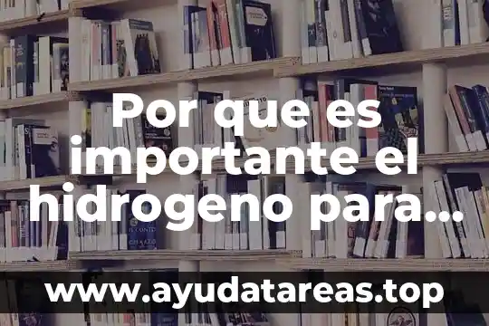 Mensaje para decirle a alguien que es importante 7 Por que es importante el hidrogeno para la tierra
