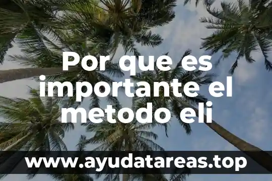 Por que es importante el metodo eli