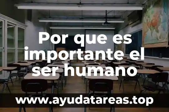 Por que es importante el ser humano