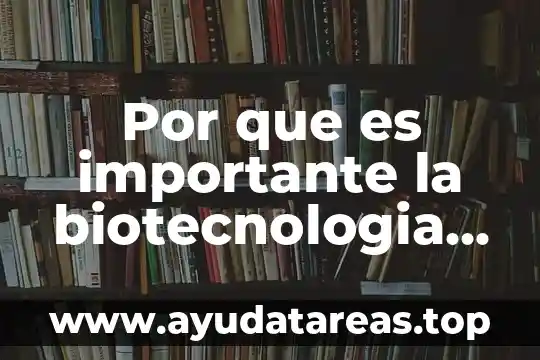 Por qué es importante colocar los apellidos en un formulario 4 Por que es importante la biotecnologia roja
