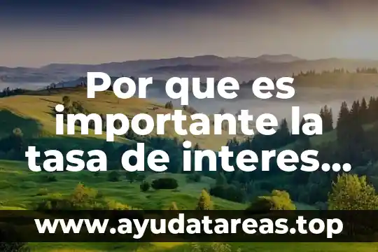 Que es el interes compuesto y un ejemplo real 5 Por que es importante la tasa de interes para inversionistas