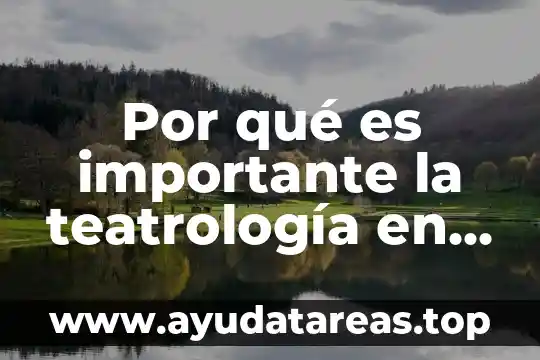 Por qué es importante la teatrología en el proceso creativo