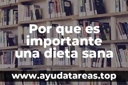 Que es dieta y sus tipos 3 Por que es importante una dieta sana