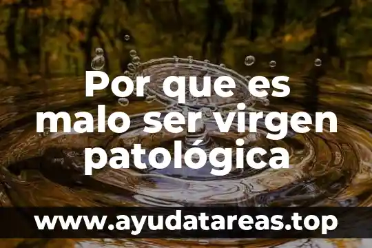 Por que es malo ser virgen patológica