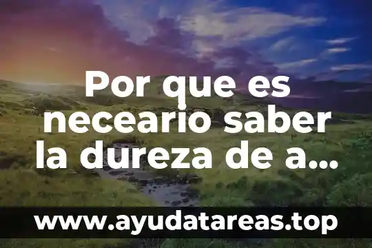 Que es la dureza y tipos 3 Por que es neceario saber la dureza de a grasa