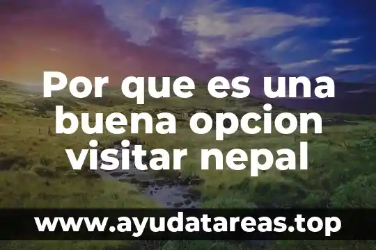 Por que es una buena opcion visitar nepal