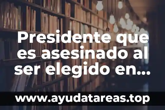 Que es interes en el ser humano 3 Presidente que es asesinado al ser elegido en 1928