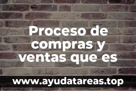Proceso de compras y ventas que es