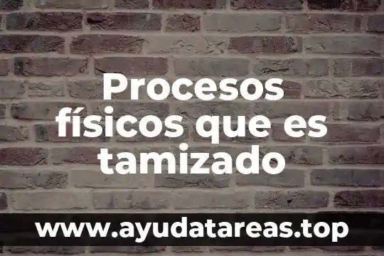 Procesos físicos que es tamizado