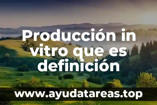 Producción in vitro que es definición