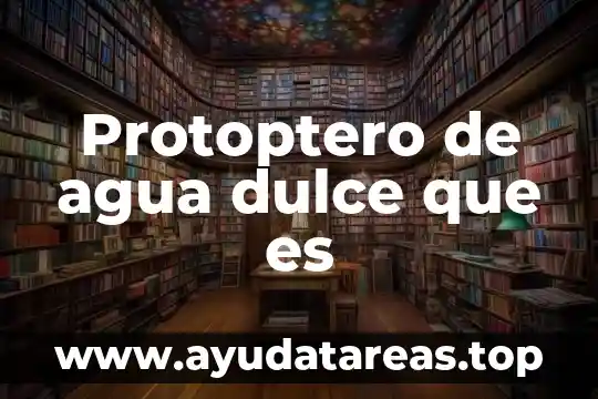 ¿Qué es más dulce la glucosa o la fructosa? 4 Protoptero de agua dulce que es