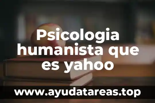 Qué es elogio en psicología 5 Psicologia humanista que es yahoo