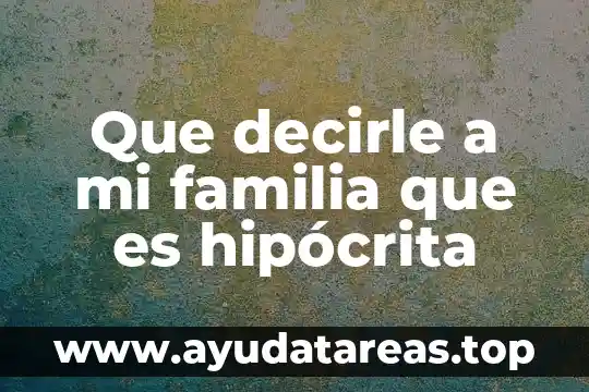 Que decirle a mi familia que es hipócrita