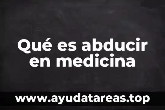 Que es medicina familiar adulto 7 Qu茅 es abducir en medicina