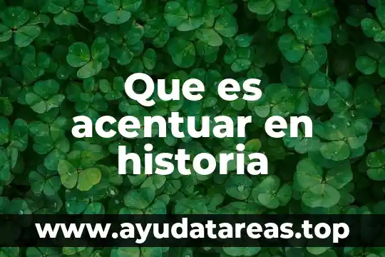 Que es acentuar en historia