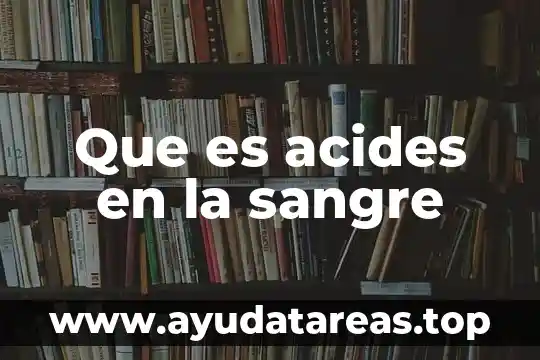 Que es acides en la sangre