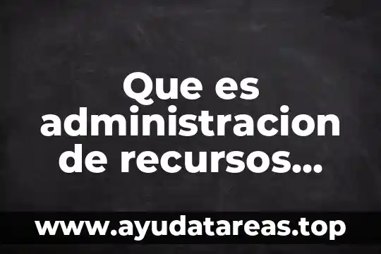 Que es administracion de recursos humanos chiavenato