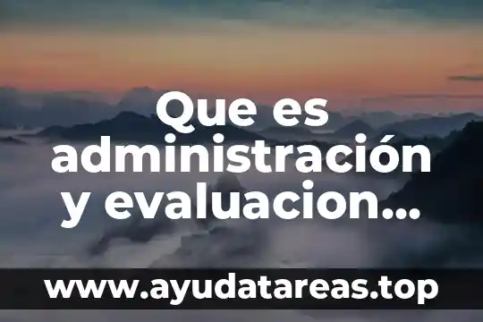 Que es la evaluacion del desempeño y sus beneficios 8 Que es administración y evaluacion del desempeño