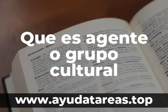 Que es agente o grupo cultural