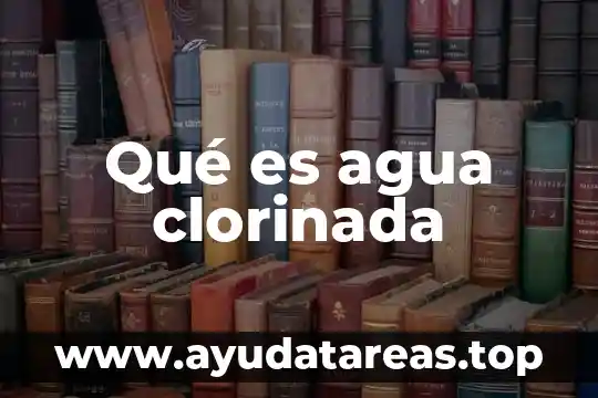Por que es importante ver agua suficiente 8 Qué es agua clorinada