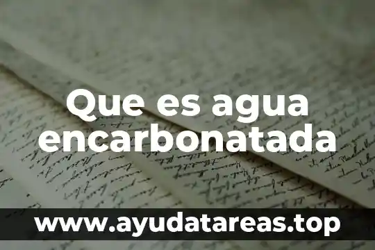 Que es agua alumbrada 5 Que es agua encarbonatada