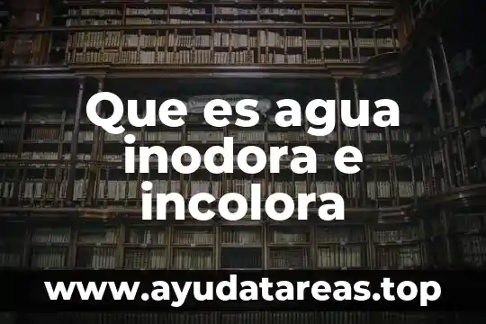 Que es agua inodora e incolora