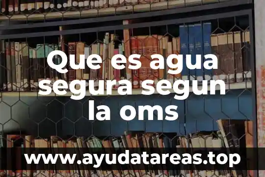 Según la oms que es un sintoma 3 Que es agua segura segun la oms