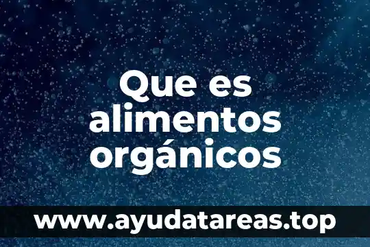 Qué es orgánicos y inorgánicos 8 Que es alimentos orgánicos