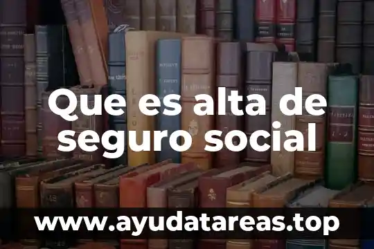 Que es alta de seguro social