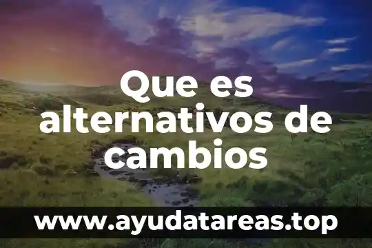 Que es alternativos de cambios