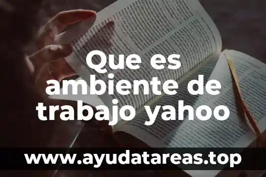 Que es el ambiente de trabajo atractivo 7 Que es ambiente de trabajo yahoo