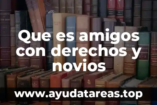 Que es amigos con derechos y novios