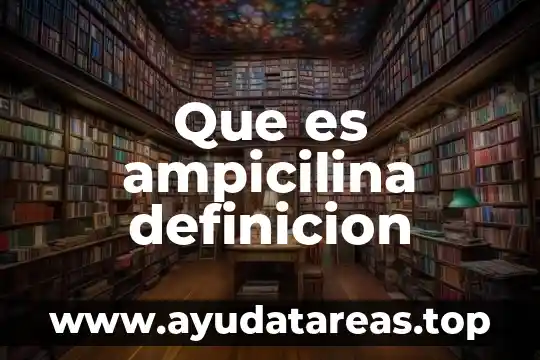 Que es ampicilina definicion