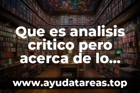 Que es analisis critico pero acerca de lo investigado