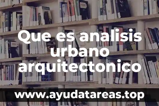 Que es analisis urbano arquitectonico