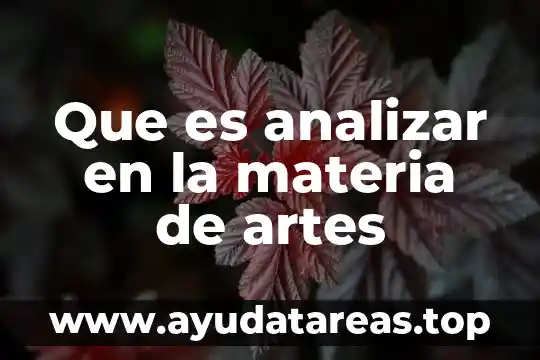 Que es cuerpo en artes visuales 4 Que es analizar en la materia de artes