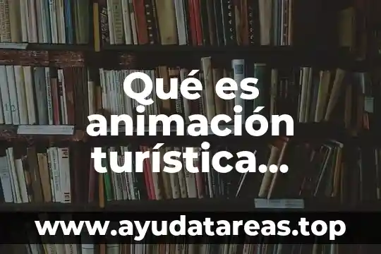 Qué es animación turística concepto