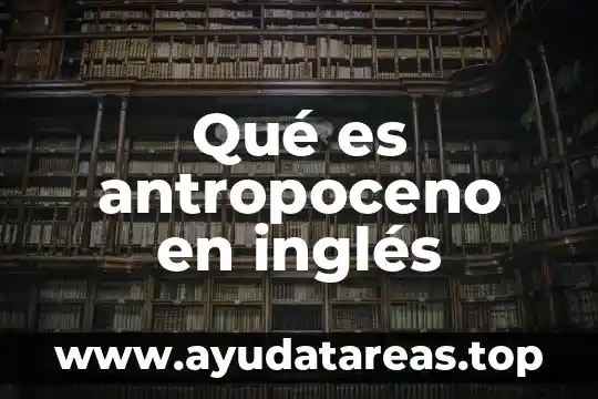 Qué es un cognado en inglés tipos 7 Qué es antropoceno en inglés